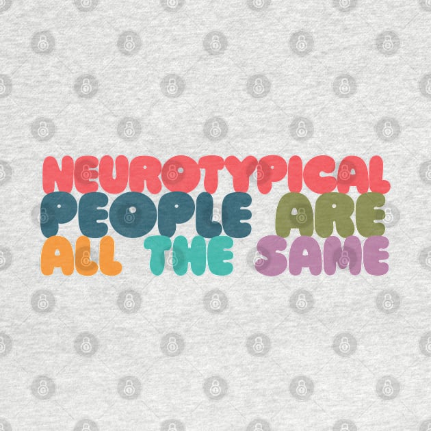 Neurotypical People Are All the Same /\/\ Funny Autism Design by DankFutura